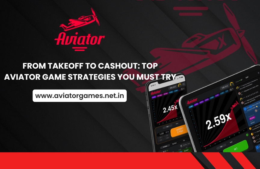 From Takeoff to Cashout: Top Aviator Game Strategies You Must Try