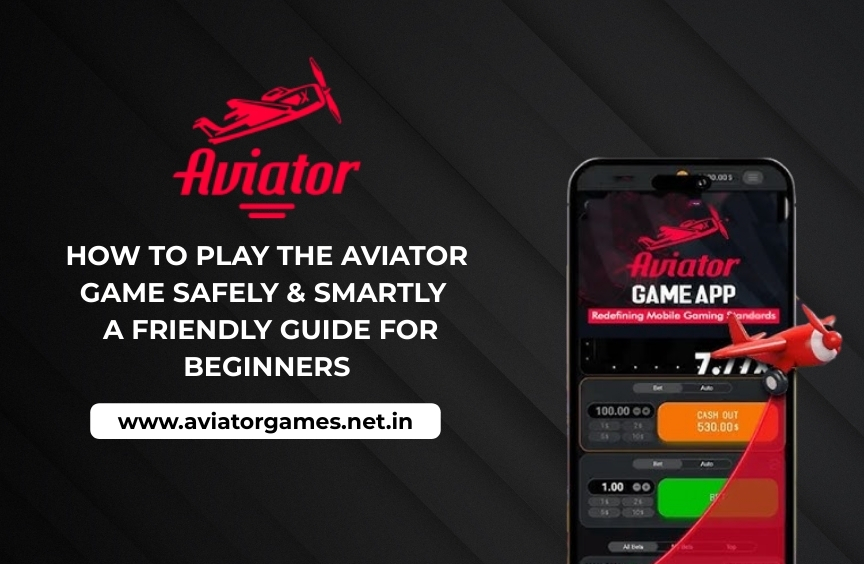 How to Play the Aviator Game Safely & Smartly – A Friendly Guide for Beginners